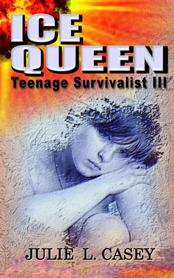 Ice Queen: Teenage Survivalist III by Julie L. Casey